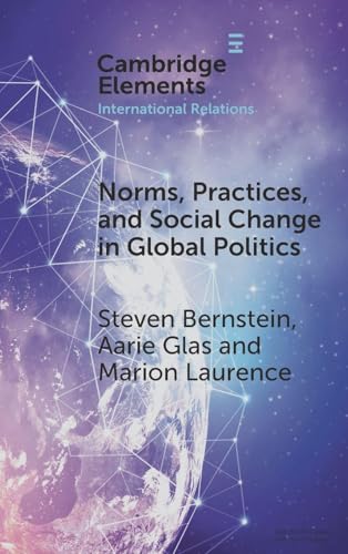 Norms, Practices, and Social Change in Global Politics