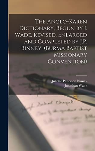 The Anglo-Karen Dictionary, Begun by J. Wade, Revised, Enlarged and Completed by J.P. Binney. (Burma Baptist Missionary Convention)