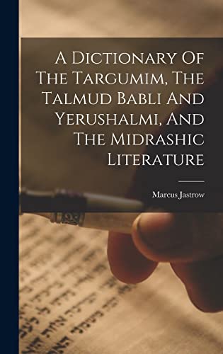 A Dictionary Of The Targumim, The Talmud Babli And Yerushalmi, And The Midrashic Literature