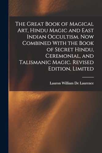 The Great Book of Magical Art, Hindu Magic and East Indian Occultism. Now Combined With the Book of Secret Hindu, Ceremonial, and Talismanic Magic. Revised Edition, Limited; Revised Edition, Limited