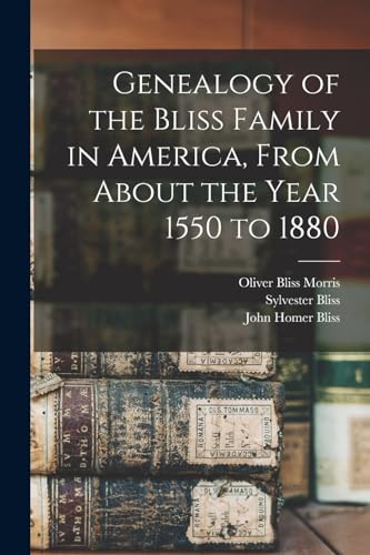 Genealogy of the Bliss Family in America, From About the Year 1550 to 1880