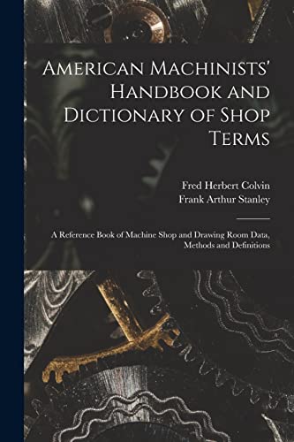 American Machinists' Handbook and Dictionary of Shop Terms