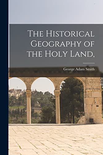 The Historical Geography of the Holy Land,