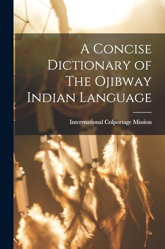 A Concise Dictionary of The Ojibway Indian Language