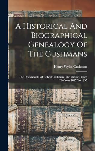 A Historical And Biographical Genealogy Of The Cushmans