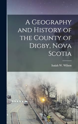 A Geography and History of the County of Digby, Nova Scotia