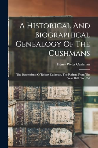 A Historical And Biographical Genealogy Of The Cushmans