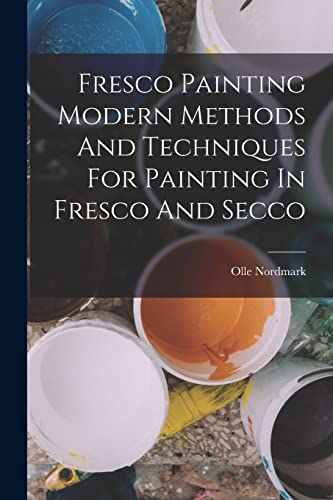 Fresco Painting Modern Methods And Techniques For Painting In Fresco And Secco