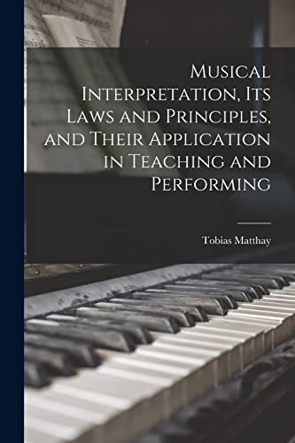 Musical Interpretation, its Laws and Principles, and Their Application in Teaching and Performing