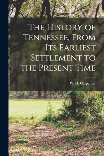 The History of Tennessee, From its Earliest Settlement to the Present Time
