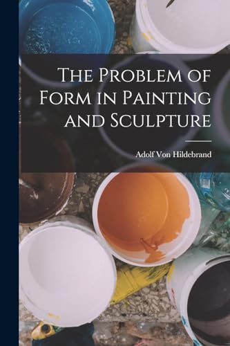 The Problem of Form in Painting and Sculpture