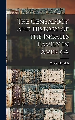 The Genealogy and History of the Ingalls Family in America
