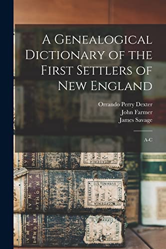 A Genealogical Dictionary of the First Settlers of New England