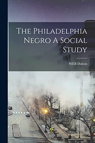 The Philadelphia Negro A Social Study