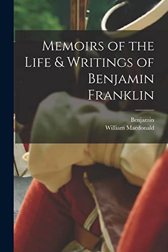 Memoirs of the Life & Writings of Benjamin Franklin