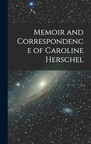 Memoir and Correspondence of Caroline Herschel