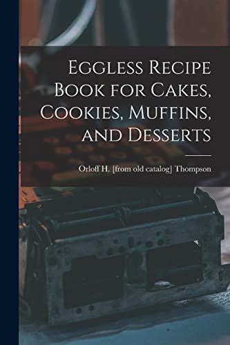 Eggless Recipe Book for Cakes, Cookies, Muffins, and Desserts