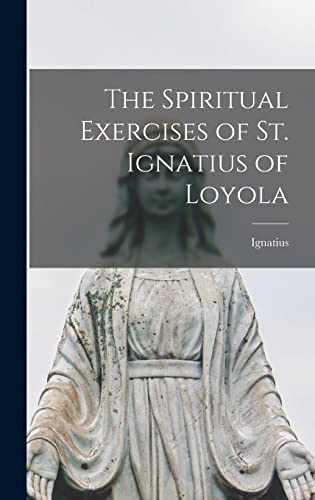 The Spiritual Exercises of St. Ignatius of Loyola