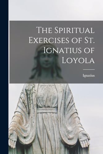The Spiritual Exercises of St. Ignatius of Loyola