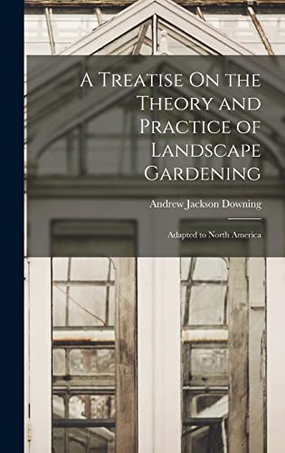 A Treatise On the Theory and Practice of Landscape Gardening