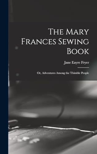 The Mary Frances Sewing Book; or, Adventures Among the Thimble People