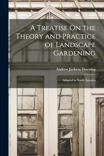 A Treatise On the Theory and Practice of Landscape Gardening