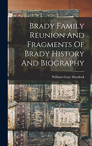 Brady Family Reunion And Fragments Of Brady History And Biography