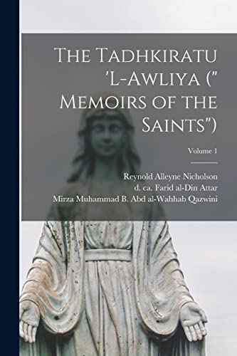 The Tadhkiratu 'l-awliya (' Memoirs of the Saints'); Volume 1