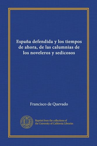 España Defendida y Los Tiempos de Ahora, de las Calumnias de los Noveleros y Sediciosos