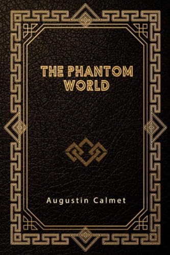 The Phantom World; Or, The Philosophy of Spirits, Apparitions