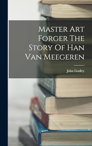 Master Art Forger The Story Of Han Van Meegeren