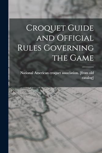 Croquet Guide and Official Rules Governing the Game