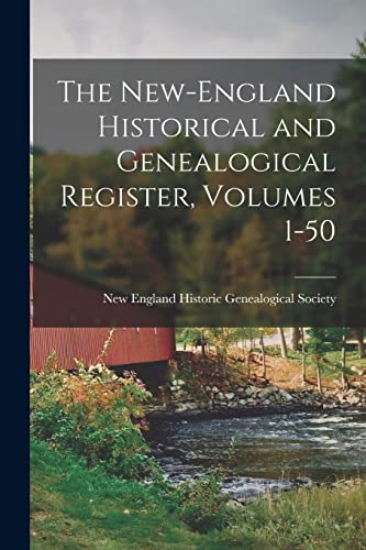 The New-England Historical and Genealogical Register, Volumes 1-50
