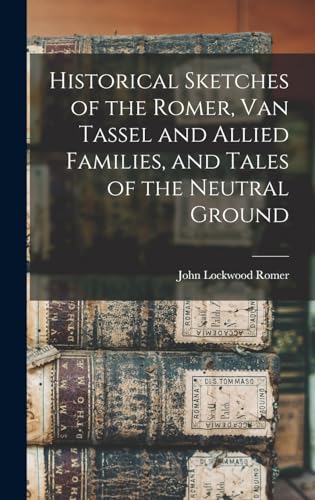 Historical Sketches of the Romer, Van Tassel and Allied Families, and Tales of the Neutral Ground