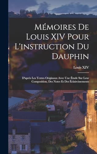 Mémoires De Louis XIV Pour L'instruction Du Dauphin