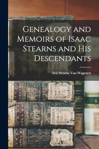 Genealogy and Memoirs of Isaac Stearns and his Descendants