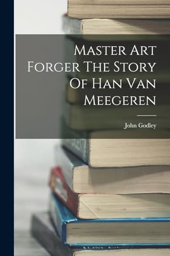 Master Art Forger The Story Of Han Van Meegeren