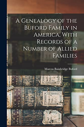 A Genealogy of the Buford Family in America, With Records of a Number of Allied Families
