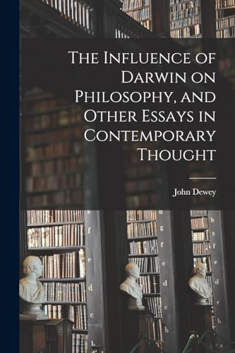 The Influence of Darwin on Philosophy, and Other Essays in Contemporary Thought
