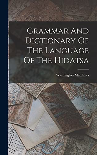 Grammar And Dictionary Of The Language Of The Hidatsa