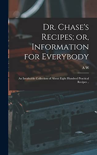 Dr. Chase's Recipes; or, Information for Everybody