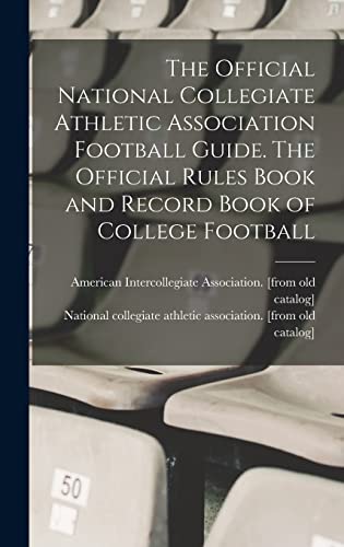 The Official National Collegiate Athletic Association Football Guide. The Official Rules Book and Record Book of College Football