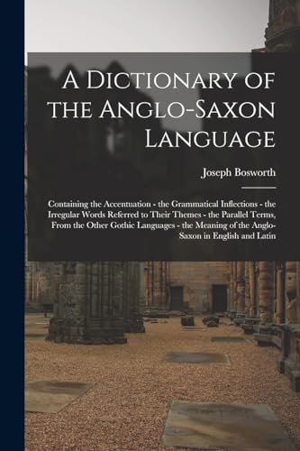 A Dictionary of the Anglo-Saxon Language