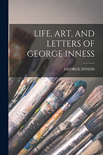 LIFE, ART, AND LETTERS OF GEORGE INNESS