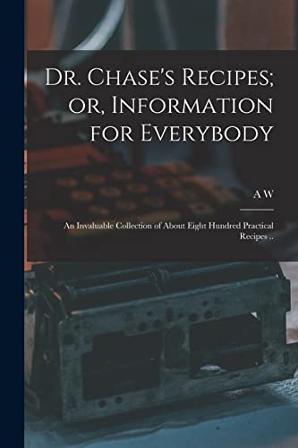 Dr. Chase's Recipes; or, Information for Everybody