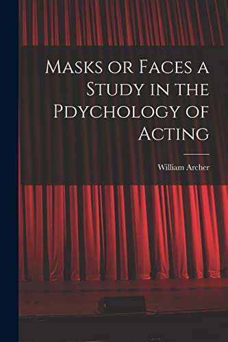 Masks or Faces a Study in the Pdychology of Acting