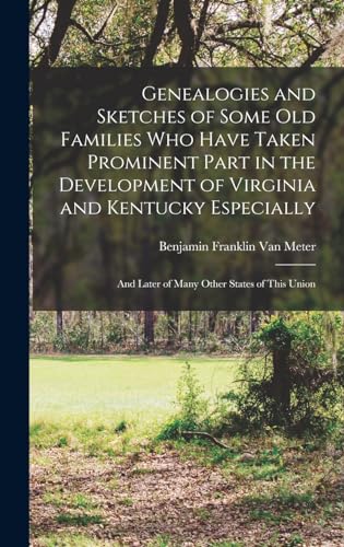 Genealogies and Sketches of Some Old Families Who Have Taken Prominent Part in the Development of Virginia and Kentucky Especially