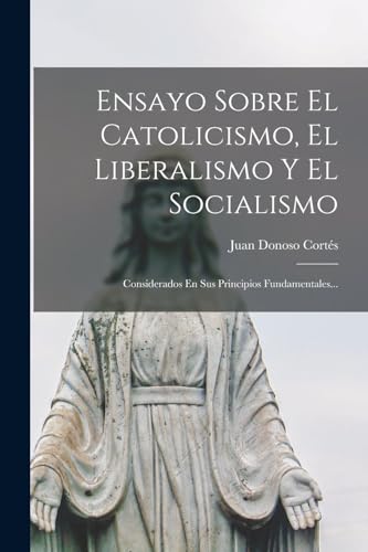 Ensayo Sobre El Catolicismo, El Liberalismo Y El Socialismo