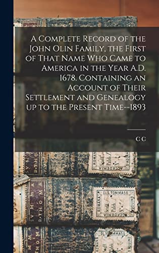 A Complete Record of the John Olin Family, the First of That Name who Came to America in the Year A.D. 1678. Containing an Account of Their Settlement and Genealogy up to the Present Time--1893