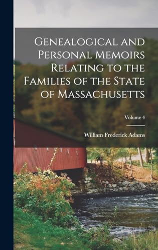 Genealogical and Personal Memoirs Relating to the Families of the State of Massachusetts; Volume 4